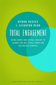 Total engagement : using games and virtual worlds to change the way people work and businesses compete cover image