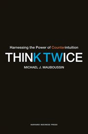 Think twice : harnessing the power of counterintuition cover image