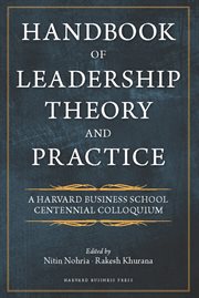 Handbook of leadership theory and practice : an HBS centennial colloquium on advancing leadership cover image