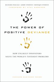 The power of positive deviance : how unlikely innovators solve the world's toughest problems cover image