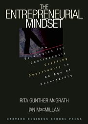 The entrepreneurial mindset : strategies for continuously creating opportunity in an age of uncertainty cover image