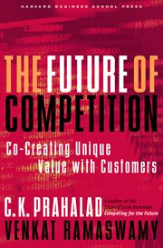 The future of competition : co-creating unique value with customers cover image