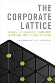 The corporate lattice : achieving high performance in the changing world of work cover image