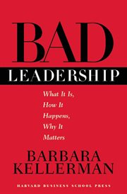 Bad leadership : what it is, how it happens, why it matters cover image