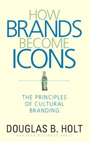 How brands become icons : the principles of cultural branding cover image