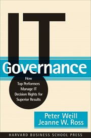 IT governance : how top performers manage IT decision rights for superior results cover image