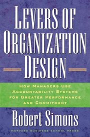 Levers of organization design : how managers use accountability systems for greater performance and commitment cover image