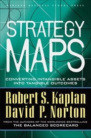 Strategy maps : converting intangible assets into tangible outcomes cover image