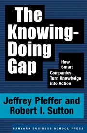 The knowing-doing gap : how smart companies turn knowledge into action cover image