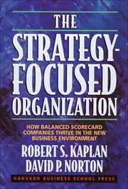 The strategy-focused organization : how balanced scorecard companies thrive in the new business environment cover image