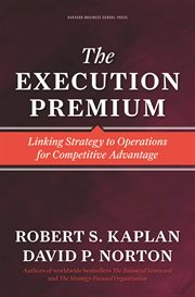 The execution premium : linking strategy to operations for competitive advantage cover image