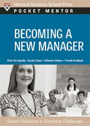 Becoming a new manager : expert solutions to everyday challenges cover image