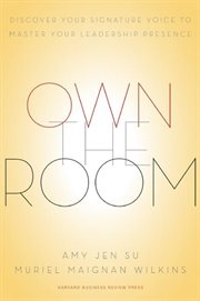 Own the room : discover your signature voice to master your leadership presence cover image