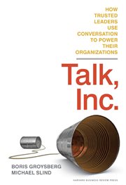 Talk, inc. : how trusted leaders use conversation to power their organizations cover image