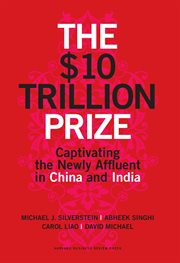 The $10 trillion prize : captivating the newly affluent in China and India cover image