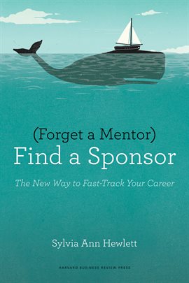 Cover image for Forget a Mentor, Find a Sponsor