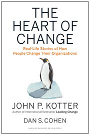 The heart of change : real-life stories of how people change their organizations cover image