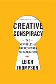 Creative conspiracy : the new rules of breakthrough collaboration cover image