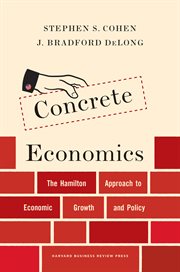 Concrete economics : the Hamilton approach to economic growth and policy cover image