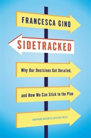 Sidetracked : Why Our Decisions Get Derailed, and How We Can Stick to the Plan cover image