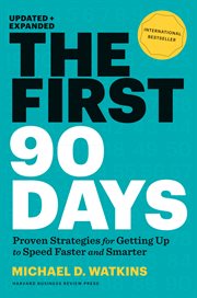 The first 90 days : proven strategies for getting up to speed faster and smarter cover image