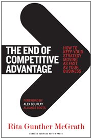 The end of competitive advantage : how to keep your strategy moving as fast as your business cover image