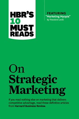 Cover image for HBR's 10 Must Reads on Strategic Marketing (with featured article "Marketing Myopia," by Theodore...