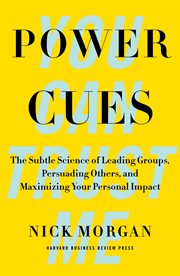 Power cues : the subtle science of leading groups, persuading others, and maximizing your personal impact cover image