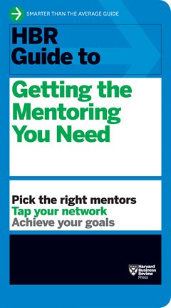 Cover image for HBR Guide to Getting the Mentoring You Need