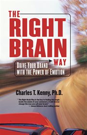 The right brain way : drive your brand with the power of emotion cover image