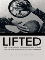 Lifted : the little book of monologues and scenes from the African American Christian experience cover image