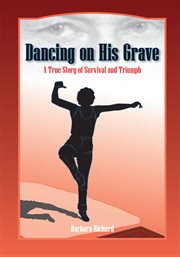 Dancing on his grave. A True Story of Survival and Triumph cover image