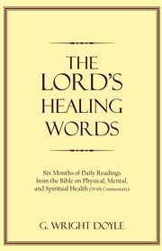 The Lord's healing words : six months of daily reading from the Bible on physical, mental and spiritual health, with commentary cover image