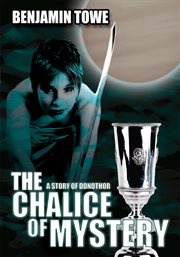 The chalice of mystery. A Story of Donothor cover image