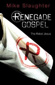 Renegade gospel : the rebel Jesus cover image