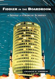 Fiddler in the boardroom. A Trilogy of Financial Scandals cover image
