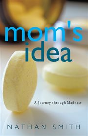 Mom's idea : [a journey through madness] cover image