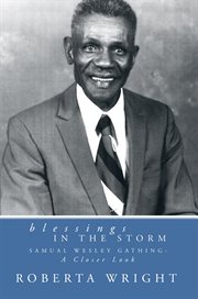 Blessings in the storm : Samuel Wesley Gathing: a closer look cover image