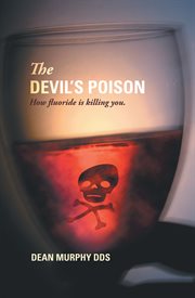The devil's poison. How Fluoride Is Killing You cover image