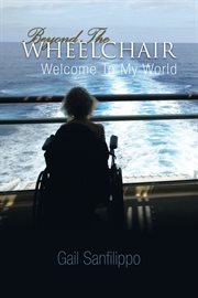 Beyond the wheelchair : welcome to my world cover image