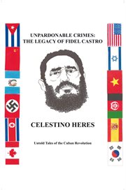 Unpardonable crimes: the legacy of fidel castro. Untold Tales of the Cuban Revolution cover image