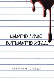 Want to love but want to kill cover image
