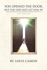 You opened the door, but you did not let him in. (Let Him In) cover image