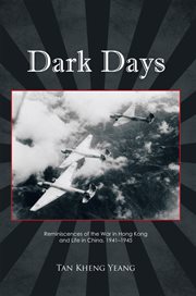 Dark days : reminiscences of the War in Hong Kong and life in China, 1941-1945 cover image