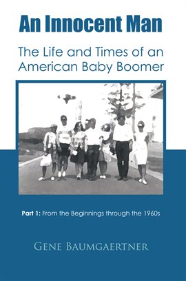 Cover image for An Innocent Man the Life and Times of an American Baby Boomer, Part 1