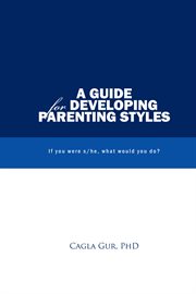 A guide for developing parenting styles : if you were s/he, what would you do? cover image