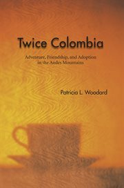 Twice Colombia : adventure, friendship, and adoption in the Andes Mountains cover image