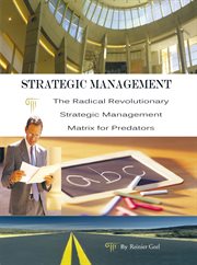 Strategic management. The Radical Revolutionary Strategic Management Matrix for Predators cover image