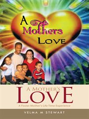 A mother's love : a foster mother's life time experience cover image