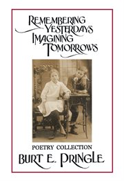 Remembering yesterdays imagining tomorrows. Poetry Collection cover image